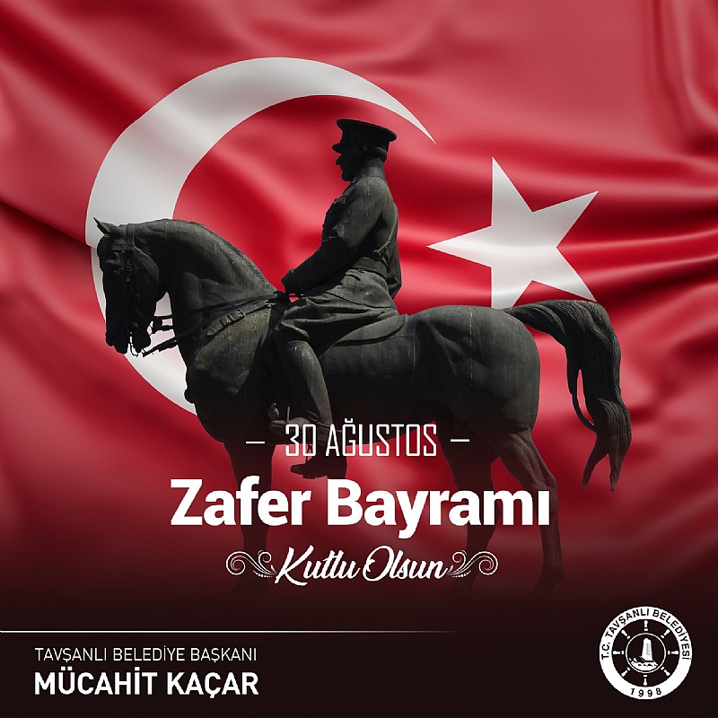 Tavşanlı Belediye Başkanı Mücahit Kaçar “ 30 Ağustos Zafer Bayramımız Kutlu Olsun”	