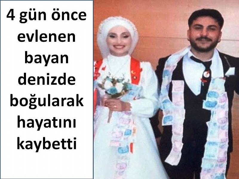 4 gün önce evlenen bayan denizde boğularak hayatını kaybetti	