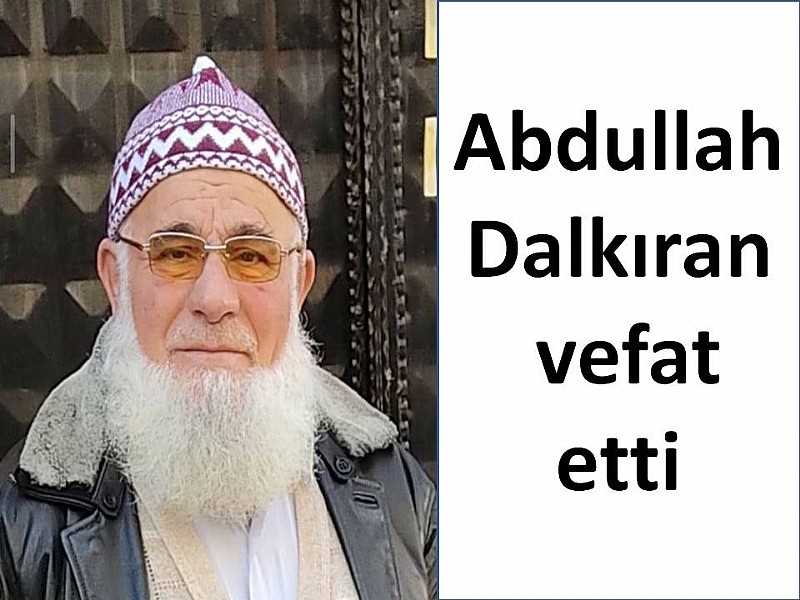Abdullah Dalkıran vefat etti	