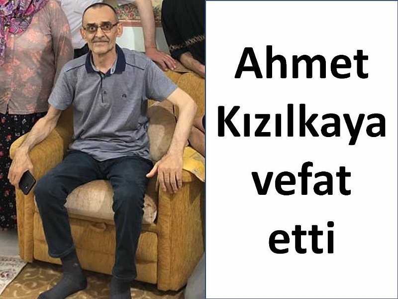 Ahmet Kızılkaya vefat etti