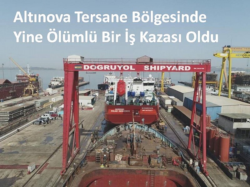 Yalova Altınova Tersane Bölgesi‘nde Yine Ölümlü Bir İş Kazası 	