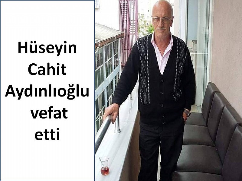 Hüseyin Cahit Aydınlıoğlu vefat etti