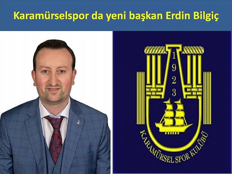 Karamürselspor da yeni başkan Erdin Bilgiç	