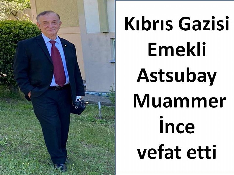 Kıbrıs Gazisi Emekli Astsubay Muammer İnce vefat etti