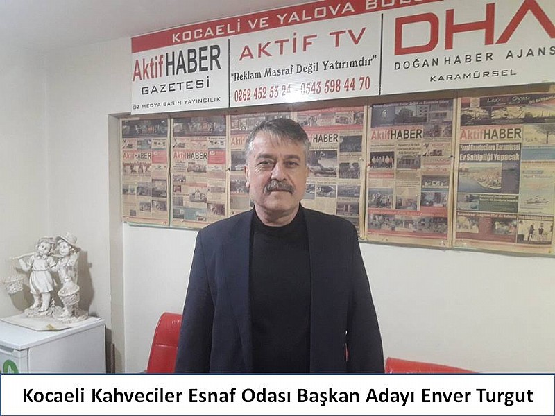 Kocaeli Kahveciler Esnaf Odası Başkan Adayı Enver Turgut “ Esnafımıza güzel hizmetler vermek ve 7/24 yanlarında olabilmek için adayım ” 