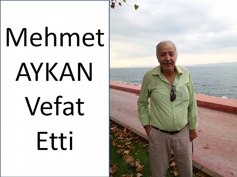 Mehmet AYKAN vefat etti