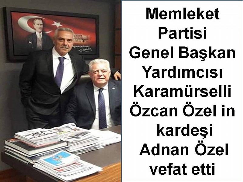 Memleket Partisi Genel Başkan Yardımcısı Özcan Özel in Acı Günü	