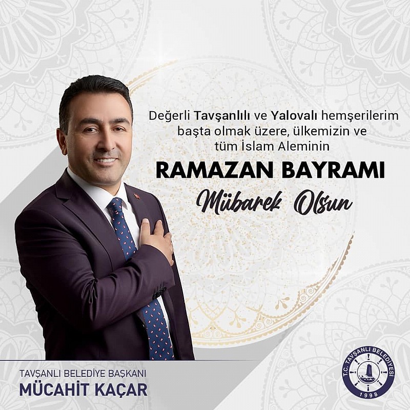 Tavşanlı Belediye Başkanı Mücahit KAÇAR”  Ramazan Bayramımız Mübarek Olsun “