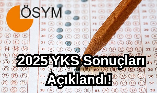 2025 YKS sonuçları açıklandı