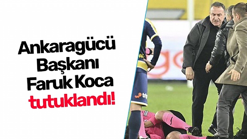 Ankaragücü Kulüp Başkanı Faruk Koca tutuklandı