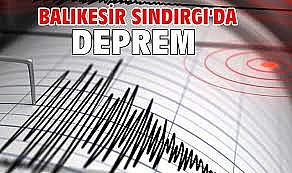 Balıkesir Sındırgı’da deprem devam ediyor