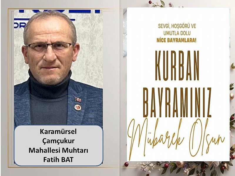 Karamürsel Çamçukur Mahallesi Muhtarı Fatih Bat  “ Kurban Bayramınız Mübarek Olsun “