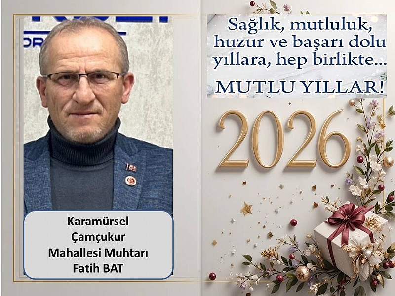 Karamürsel  Çamçukur Mahallesi Muhtarı Fatih Bat “ Yeni Yılınız Kutlu Olsun”