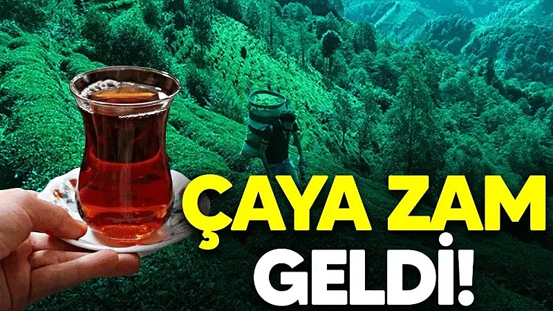 Çaya zam geldi!	