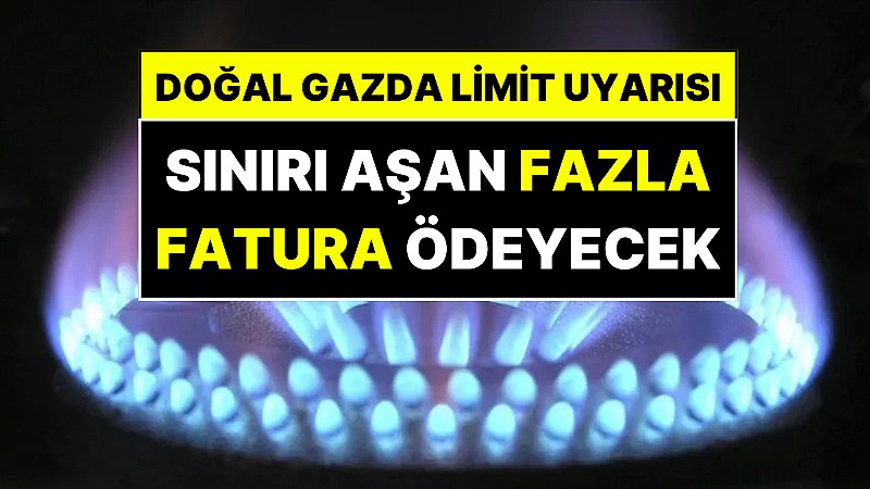 Doğal gazda kademeli tarife başlıyor: Bu limiti aşan yüzde 70 zamlı ödeyecek!	