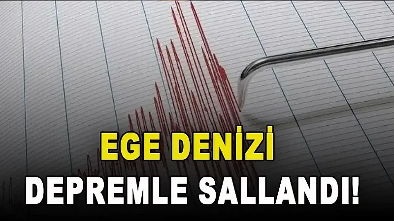 Akdeniz'den sonra Ege'de depremle sallandı