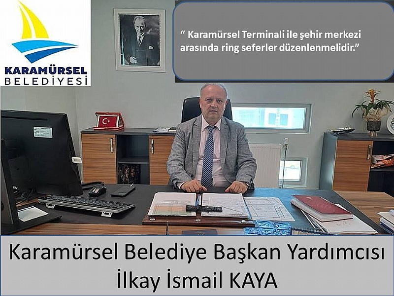 Karamürsel Belediye Başkan Yardımcısı İlkay Kaya “ Karamürsel Terminali ile şehir merkezi arasında ring seferler düzenlenmelidir.”