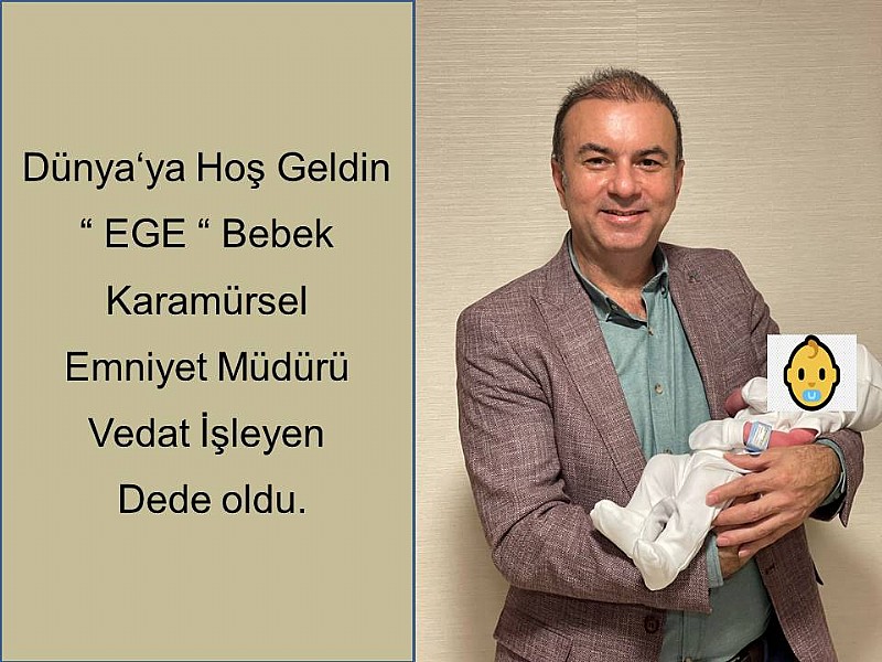 Dünya ‘ya Hoş Geldin “ EGE “ Bebek	