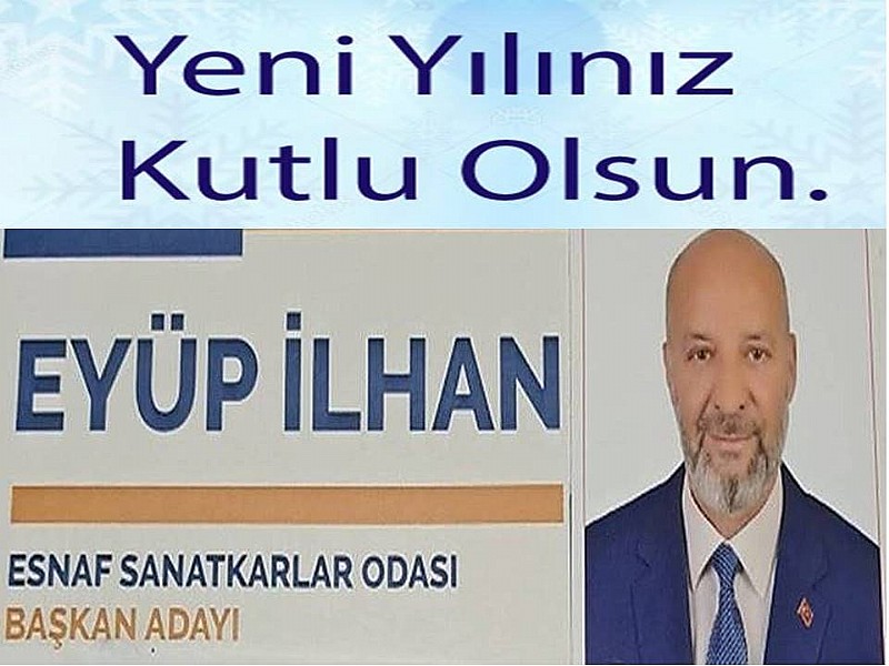 Karamürsel Esnaf ve Sanatkarlar Odası Başkan Adayı Eyüp İlhan’ın Yeni Yıl Kutlama Mesajı