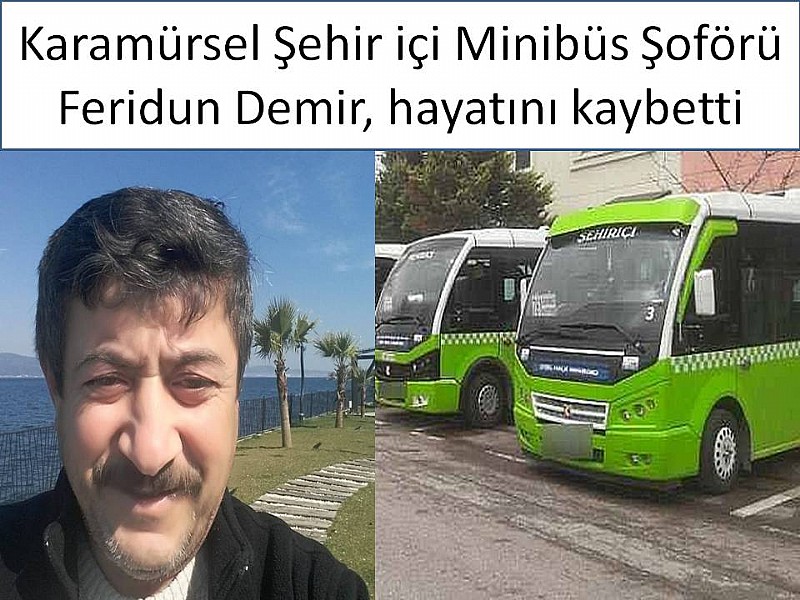 Karamürsel Şehir içi Minibüs Şoförü Feridun Demir, hayatını kaybetti