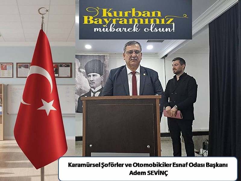 Karamürsel Şoförler ve Otomobilciler Esnaf Odası Başkanı Adem Sevinç “ Kurban Bayramınız Mübarek Olsun “	