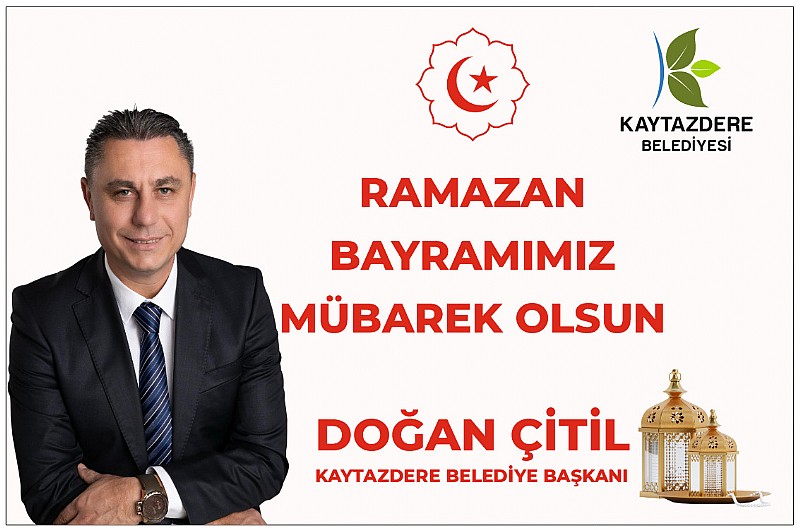 Kaytazdere Belediye Başkanı Doğan Çitil ‘den Ramazan Bayramı Kutlama Mesajı	