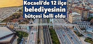 Kocaeli Büyükşehir Belediyesi'nin 2026 yılı ile 12 ilçenin bütçesi açıklandı	