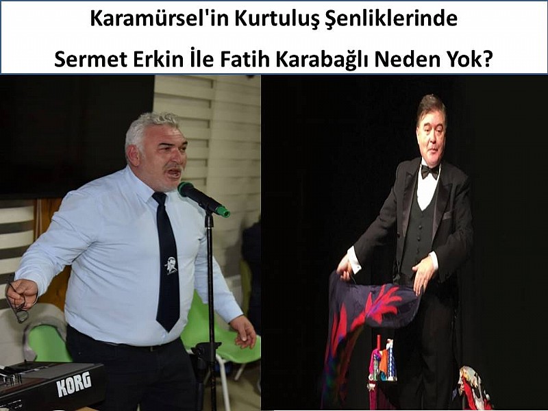 Karamürsel 'in Kurtuluş Şenliklerinde Sermet Erkin İle Fatih Karabağlı Neden Yok?