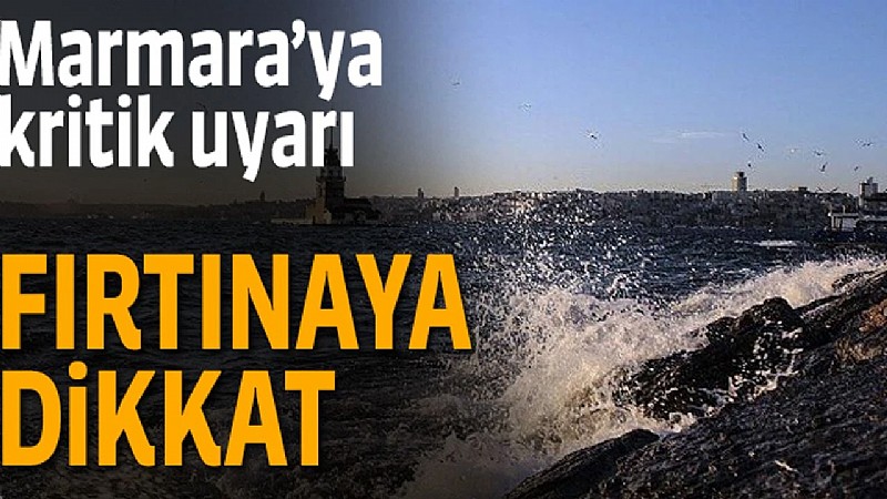 Marmara’ya kuvvetli fırtına uyarısı	