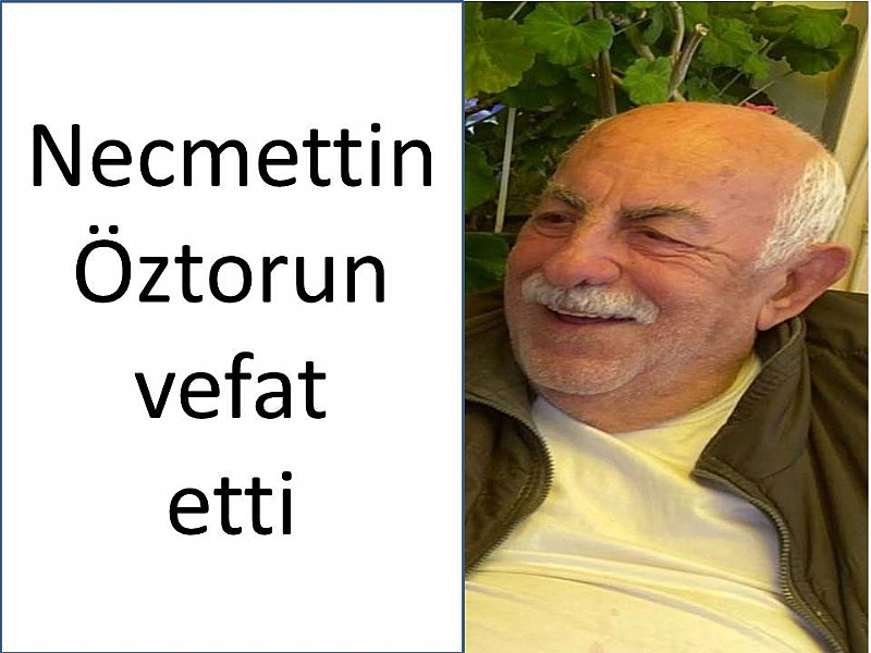 Necmettin Öztorun vefat etti	