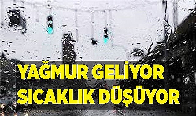 Sıcaklıklar düşüyor. Hafta sonu yağış geliyor