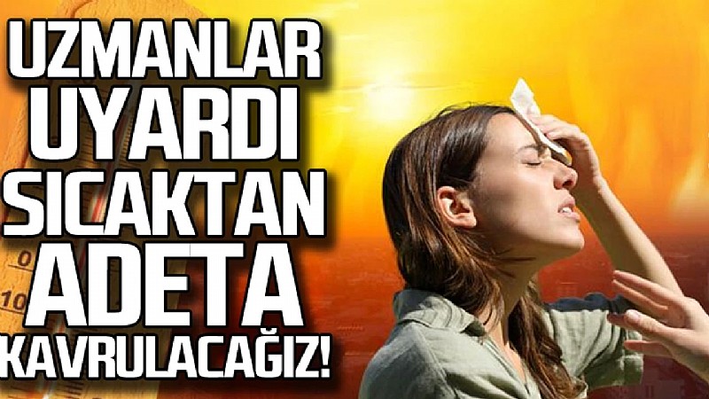 Hafta sonu sıcaktan kavrulacağız