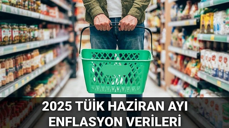 TÜİK Haziran 2025 enflasyon rakamlarını açıkladı