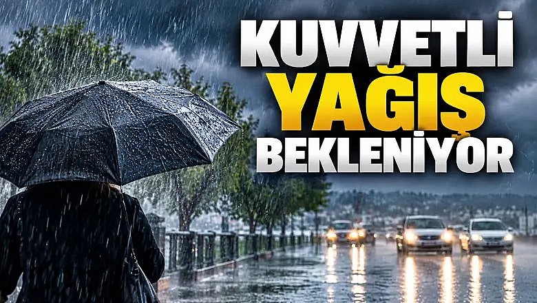 Meteoroloji uyardı: Kuvvetli yağış geliyor!