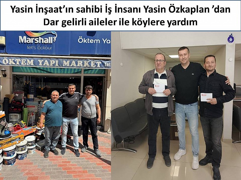 Yasin İnşaat’ın sahibi İş İnsanı Yasin Özkaplan ’dan dar gelirli aileler ile köylere yardım 