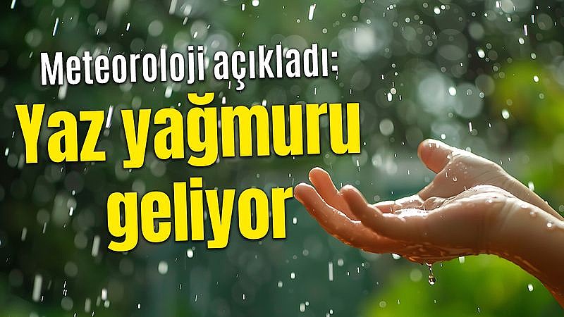 Yaz yağmurları geliyor