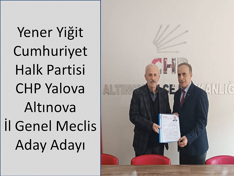 Yener Yiğit CHP Yalova Altınova İl Genel Meclis Aday Adayı 